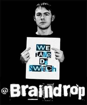 DJ SWITCH - BRAINDROP (A Right Royal Rinse Out) - 30th April 2011 DJ SWITCH - BRAINDROP (A Right Royal Rinse Out) - 30th April 2011